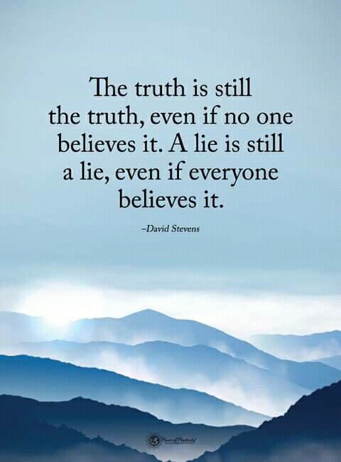 Lies easily believed, Truth hard to believe