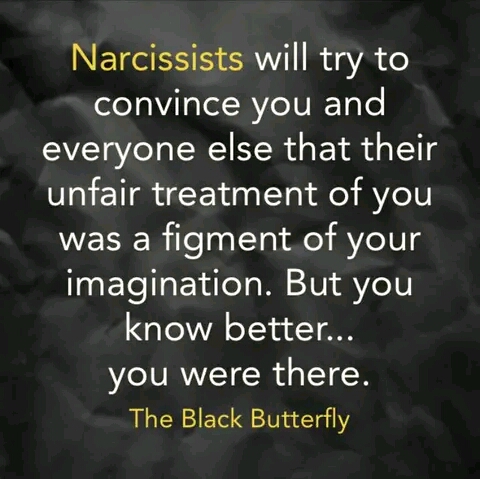 Narcissists turn their unfair treatment of you into being a figment of your imagination