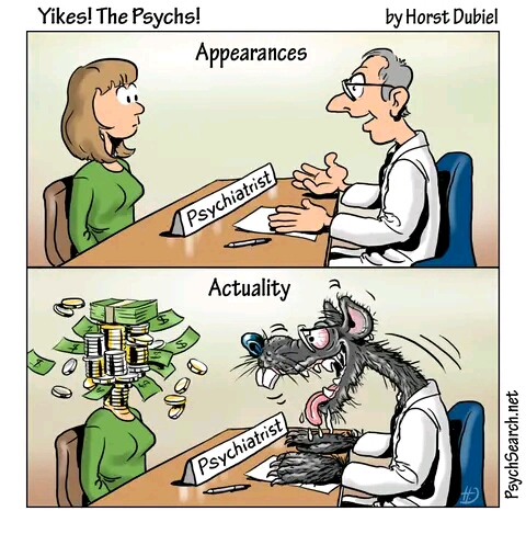 Psychiatrists' insatiable greed